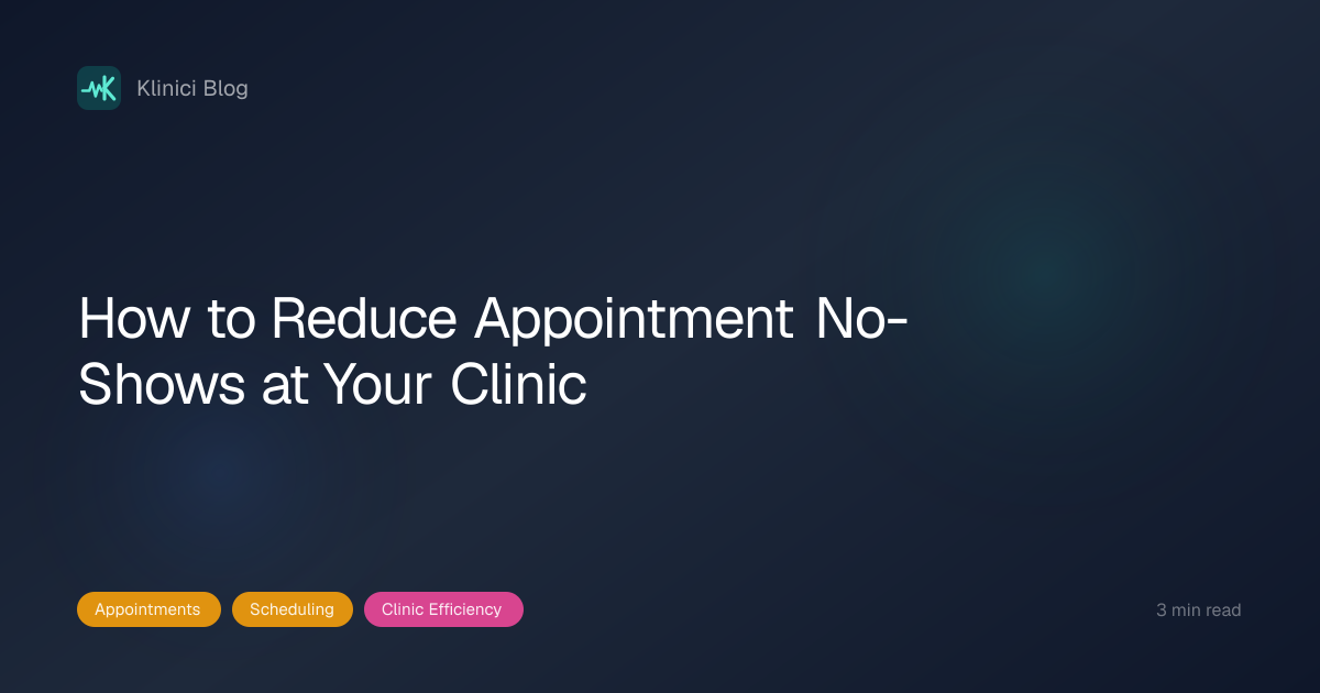 How to Reduce Appointment No-Shows at Your Clinic